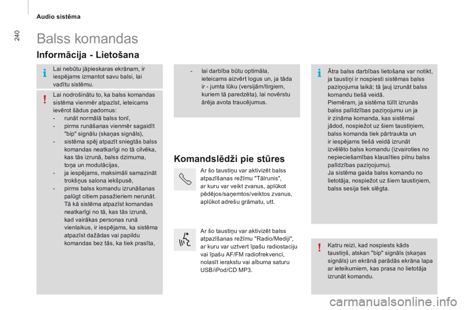 CITROEN JUMPER 2016 Lietošanas Instrukcija (in Latvian) 240
jumper_lv_Chap10b_Autoradio-Fiat-4_ed01-2015
Balss komandas
Komandslēdži pie stūres
Informācija - Lietošana
Lai nebūtu jāpieskaras ekrānam, ir
iespējams izmantot savu balsi, lai
vadītu CITROEN JUMPER 2016 Lietošanas Instrukcija (in Latvian) 240
jumper_lv_Chap10b_Autoradio-Fiat-4_ed01-2015
Balss komandas
Komandslēdži pie stūres
Informācija - Lietošana
Lai nebūtu jāpieskaras ekrānam, ir
iespējams izmantot savu balsi, lai
vadītu