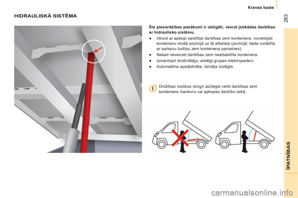 CITROEN JUMPER 2016 Lietošanas Instrukcija (in Latvian) 263
jumper_lv_Chap11_Particularites_ed01-2015
HIDRAULISKĀ SISTēMA
Šie piesardzības pasākumi ir obligāti, veicot jebkādas darbības
ar hidraulisko sistēmu.
●
V
eicot ar apkopi saistītas CITROEN JUMPER 2016 Lietošanas Instrukcija (in Latvian) 263
jumper_lv_Chap11_Particularites_ed01-2015
HIDRAULISKĀ SISTēMA
Šie piesardzības pasākumi ir obligāti, veicot jebkādas darbības
ar hidraulisko sistēmu.
●
V
eicot ar apkopi saistītas
