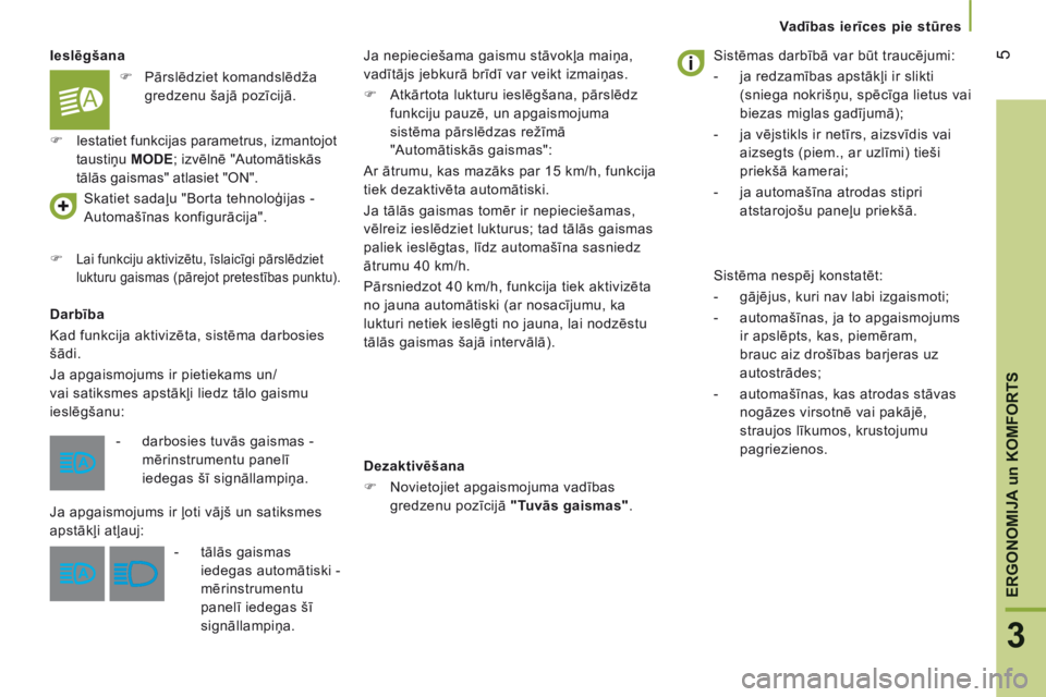 CITROEN JUMPER 2016 Lietošanas Instrukcija (in Latvian) 5
3
ERGONOMIJA
un
KOMFORTS
Vadības ierīces pie stūres
Jumper-post-it_lv_Chap03_Ergo-et-confort_ed01-2015
Ieslēgšana
Darbība
Kad funkcija aktivizēta, sistēma darbosies
šādi.
CITROEN JUMPER 2016 Lietošanas Instrukcija (in Latvian) 5
3
ERGONOMIJA
un
KOMFORTS
Vadības ierīces pie stūres
Jumper-post-it_lv_Chap03_Ergo-et-confort_ed01-2015
Ieslēgšana
Darbība
Kad funkcija aktivizēta, sistēma darbosies
šādi.