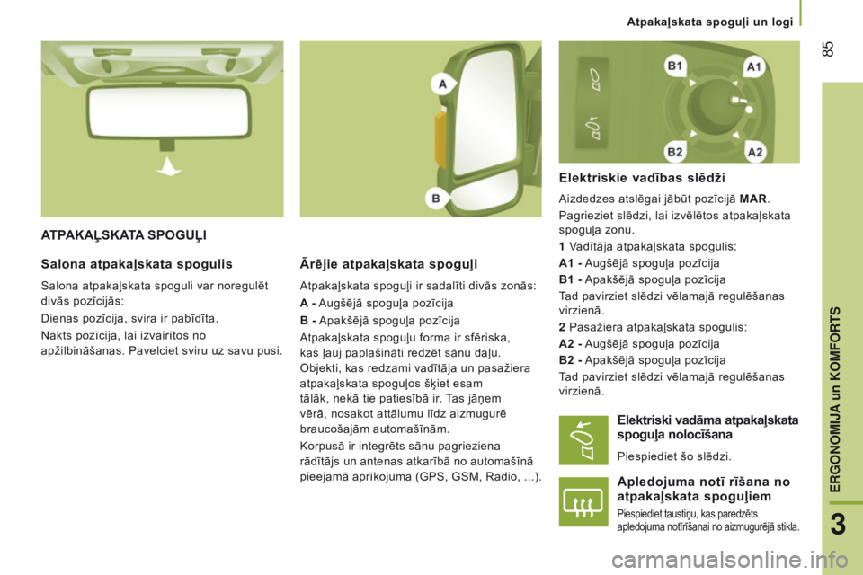 CITROEN JUMPER 2016 Lietošanas Instrukcija (in Latvian) 85
jumper_lv_Chap03_Ergo-et-confort_ed01-2015
ATPAKAĻSKATA SPOGUĻIĀrējie atpakaļskata spoguļi
Atpakaļskata spoguļi ir sadalīti divās zonās:
A - Augšējā spoguļa pozīcija
B - Apakšēj CITROEN JUMPER 2016 Lietošanas Instrukcija (in Latvian) 85
jumper_lv_Chap03_Ergo-et-confort_ed01-2015
ATPAKAĻSKATA SPOGUĻIĀrējie atpakaļskata spoguļi
Atpakaļskata spoguļi ir sadalīti divās zonās:
A - Augšējā spoguļa pozīcija
B - Apakšēj