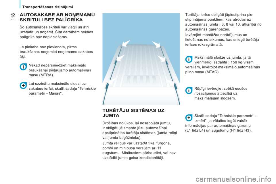 CITROEN JUMPER 2015  Lietošanas Instrukcija (in Latvian)  118
   Transportēšanas risinājumi   
JUMPER-PAPIER_LV_CHAP06_ACCESSOIRES_ED01-2014
 TURĒTĀJU SISTĒMAS UZ 
JUMTA   Skatīt sadaļu "Tehniskie parametri - 
Izmēri", ja vēlaties iegūt v