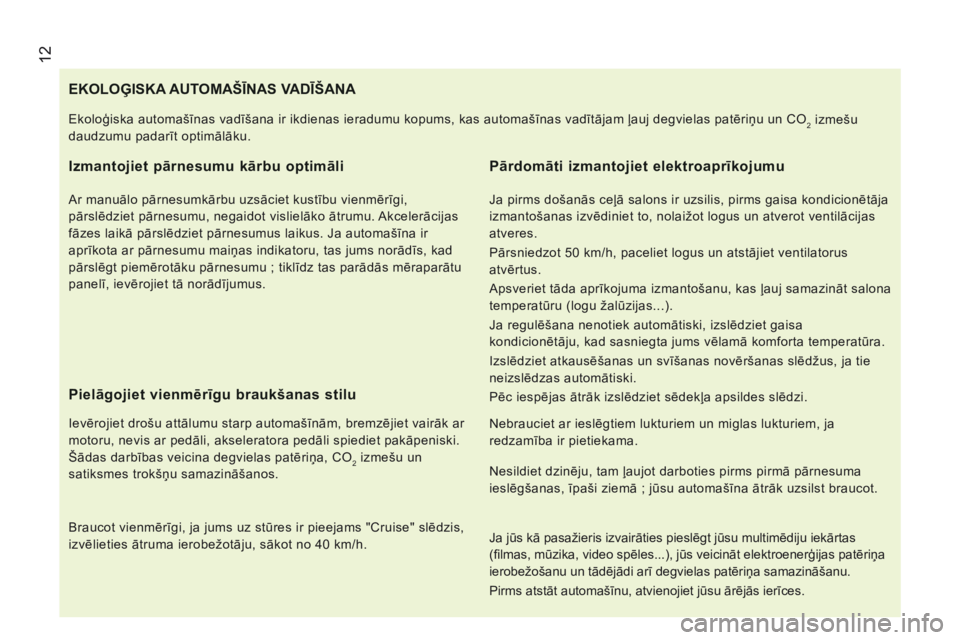 CITROEN JUMPER 2015  Lietošanas Instrukcija (in Latvian)  12
JUMPER-PAPIER_LV_CHAP01_COUP D OEIL_ED01-2014
                                 E K O L O Ģ I S K A   A U T O M A Š Ī N A S   V A D Ī Š A N A  
  Izmantojiet pārnesumu kārbu optimāli 
  Ar 