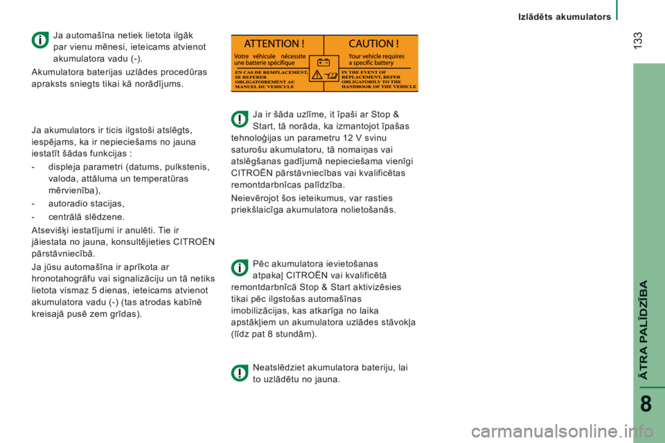 CITROEN JUMPER 2015  Lietošanas Instrukcija (in Latvian)  133
   Izlādēts akumulators   
ĀTRA PALĪDZĪBA
8
JUMPER-PAPIER_LV_CHAP08_AIDE RAPIDE_ED01-2014
      Ja ir šāda uzlīme, it īpaši ar Stop & 
Start, tā norāda, ka izmantojot īpašas 
tehnol