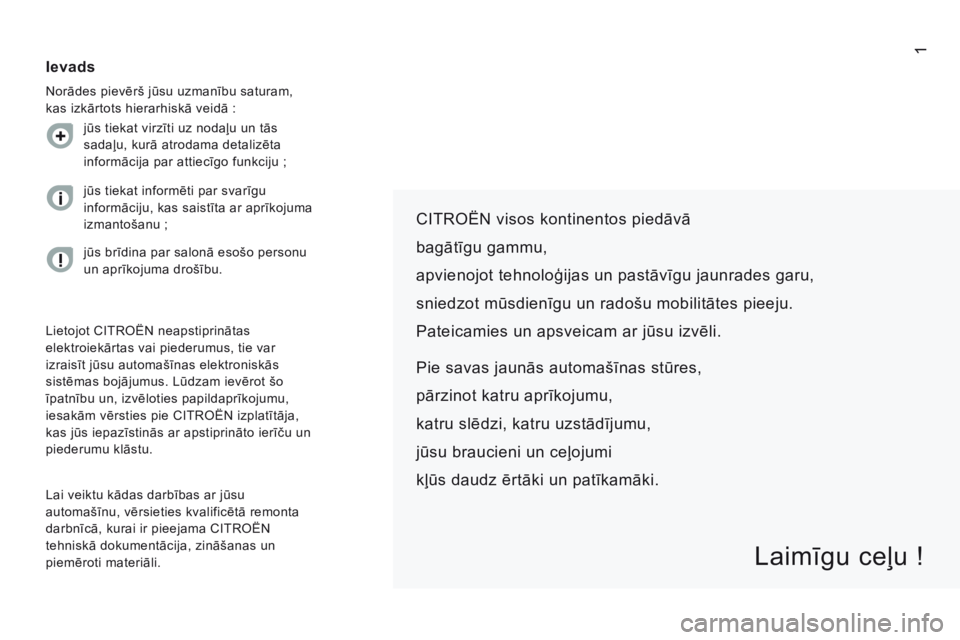 CITROEN JUMPER 2015  Lietošanas Instrukcija (in Latvian) 1
JUMPER-PAPIER_LV_CHAP00A_SOMMAIRE_ED01-2014
  CITROËN visos kontinentos piedāvā  
bagātīgu gammu,  
apvienojot tehnoloģijas un pastāvīgu jaunrades garu,  
sniedzot mūsdienīgu un radošu mo