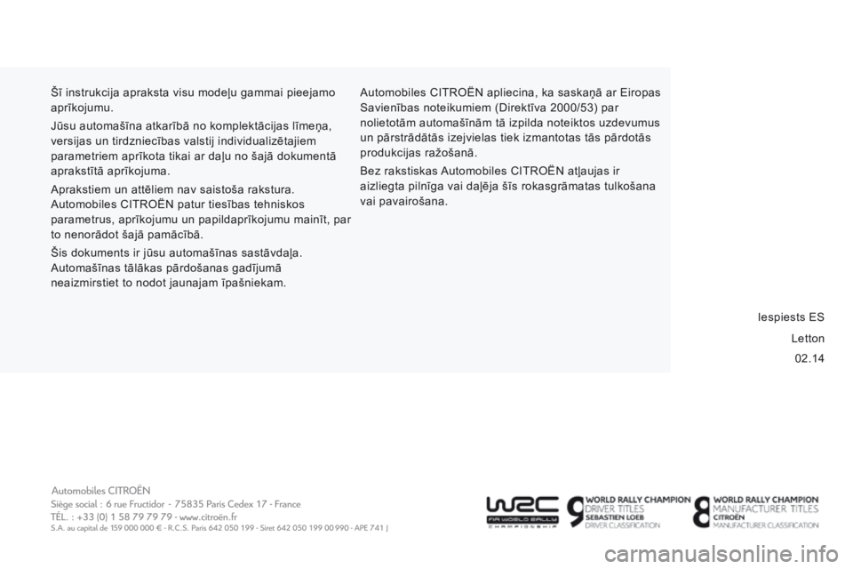 CITROEN JUMPER 2015  Lietošanas Instrukcija (in Latvian) 02.14
 Šī instrukcija apraksta visu modeļu gammai pieejamo 
aprīkojumu. 
 Jūsu automašīna atkarībā no komplektācijas līmeņa, 
versijas un tirdzniecības valstij individualizētajiem 
param