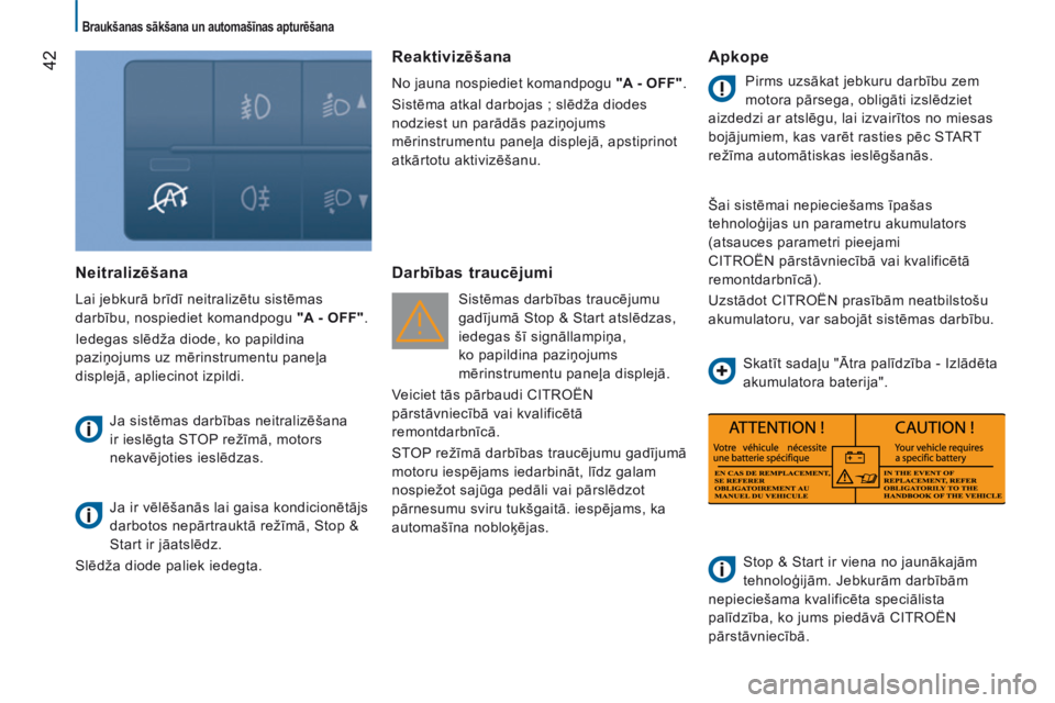 CITROEN JUMPER 2015  Lietošanas Instrukcija (in Latvian)    Braukšanas sākšana un automašīnas apturēšana   
42
JUMPER-PAPIER_LV_CHAP02_PRET A PARTIR_ED01-2014
  Neitralizēšana 
 Lai jebkurā brīdī neitralizētu sistēmas 
darbību, nospiediet kom