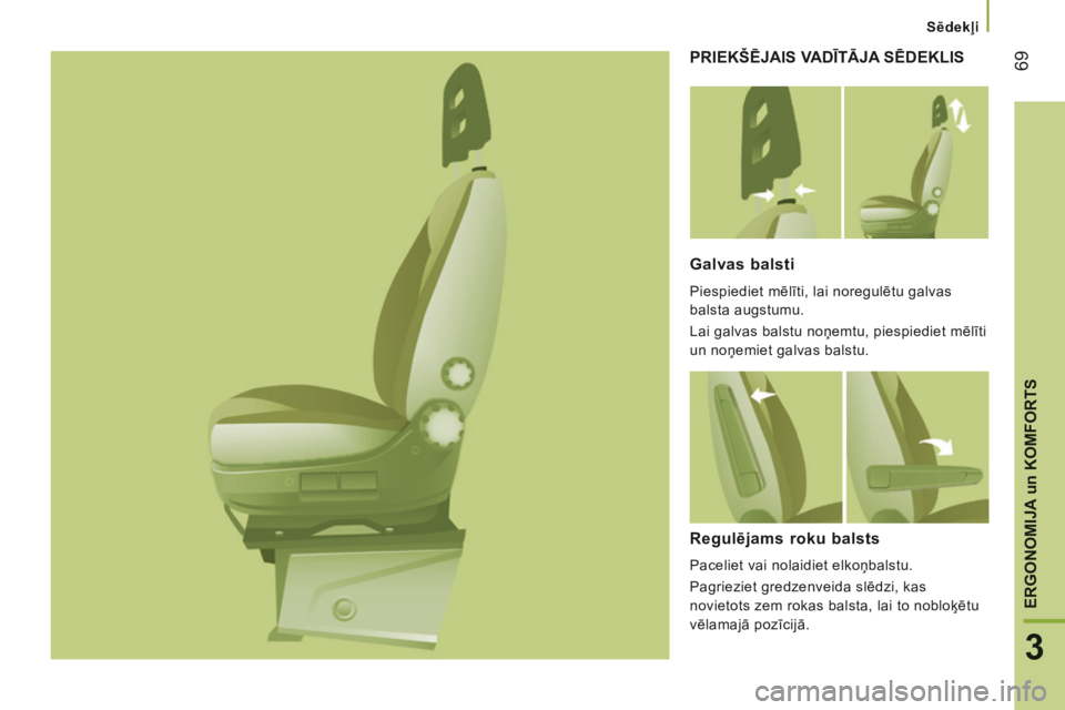 CITROEN JUMPER 2015  Lietošanas Instrukcija (in Latvian)    Sēdekļi   
69
3
ERGONOMIJA 
un
 KOMFORTS
JUMPER-PAPIER_LV_CHAP03_ERGO ET CONFORT_ED01-2014
 PRIEKŠĒJAIS VADĪTĀJA SĒDEKLIS 
  Galvas balsti 
 Piespiediet mēlīti, lai noregulētu galvas 
bal