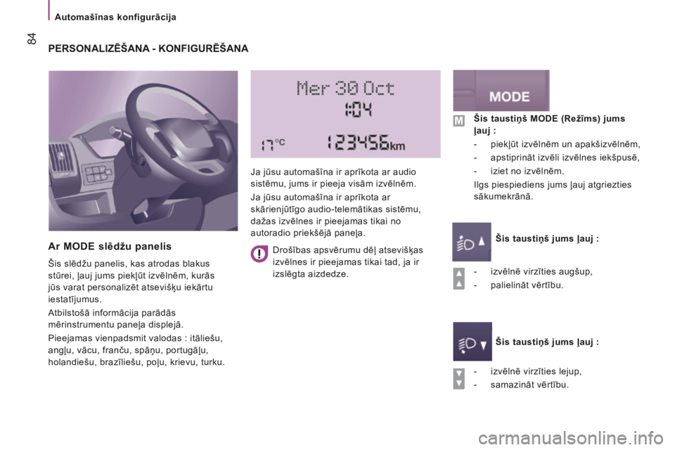CITROEN JUMPER 2015  Lietošanas Instrukcija (in Latvian)    Automašīnas konfigurācija   
 84
JUMPER-PAPIER_LV_CHAP04_TECHNOLOGIE A BORD_ED01-2014
 PERSONALIZĒŠANA - KONFIGURĒŠANA 
  Ar MODE slēdžu panelis 
 Šis slēdžu panelis, kas atrodas blakus