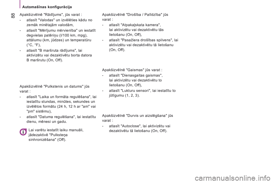 CITROEN JUMPER 2015  Lietošanas Instrukcija (in Latvian)    Automašīnas konfigurācija   
 88
JUMPER-PAPIER_LV_CHAP04_TECHNOLOGIE A BORD_ED01-2014
  Apakšizvēlnē "Drošība / Palīdzība" jūs 
varat : 
   -   atlasīt "Atpakaļskata kamera