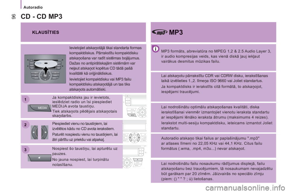 CITROEN JUMPER 2014  Lietošanas Instrukcija (in Latvian) 22
11
33
   
 
Autoradio 
96
 
 
MP3 formāts, abreviatūra no MPEG 1,2 & 2.5 Audio Layer 3, 
ir audio kompresijas veids, kas vienā diskā ļauj iekļaut 
vairākus desmitus mūzikas failu.  
 
MP3  