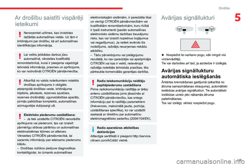 CITROEN JUMPER SPACETOURER 2021 Lietošanas Instrukcija (in Latvian) 101
Drošība
5Ar drošību saistīti vispārēji ieteikumi
Nenoņemiet uzlīmes, kas izvietotas
dažādās automašīnas vietās. Uz tām ir
brīdinājumi par drošību, kā arī automašīnas
ide CITROEN JUMPER SPACETOURER 2021 Lietošanas Instrukcija (in Latvian) 101
Drošība
5Ar drošību saistīti vispārēji ieteikumi
Nenoņemiet uzlīmes, kas izvietotas
dažādās automašīnas vietās. Uz tām ir
brīdinājumi par drošību, kā arī automašīnas
ide