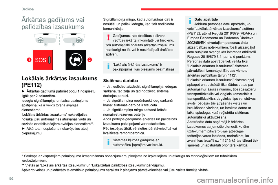 CITROEN JUMPER SPACETOURER 2021 Lietošanas Instrukcija (in Latvian) 102
Drošība
Ārkārtas gadījums vai
palīdzības izsaukums
Lokālais ārkārtas izsaukums
(PE112)
► Ārkārtas gadījumā paturiet pogu 1 nospiestu
ilgāk par 2 sekundēm.
Iedegta CITROEN JUMPER SPACETOURER 2021 Lietošanas Instrukcija (in Latvian) 102
Drošība
Ārkārtas gadījums vai
palīdzības izsaukums
Lokālais ārkārtas izsaukums
(PE112)
► Ārkārtas gadījumā paturiet pogu 1 nospiestu
ilgāk par 2 sekundēm.
Iedegta