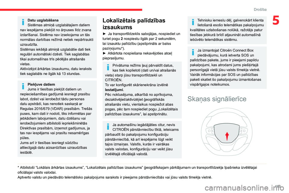 CITROEN JUMPER SPACETOURER 2021 Lietošanas Instrukcija (in Latvian) 103
Drošība
5Datu uzglabāšana
Sistēmas atmiņā uzglabātajiem datiem
nav iespējams piekļūt no ārpuses līdz zvana
izdarīšanai. Sistēma nav izsekojama un tās
normālas darbības režī CITROEN JUMPER SPACETOURER 2021 Lietošanas Instrukcija (in Latvian) 103
Drošība
5Datu uzglabāšana
Sistēmas atmiņā uzglabātajiem datiem
nav iespējams piekļūt no ārpuses līdz zvana
izdarīšanai. Sistēma nav izsekojama un tās
normālas darbības režī