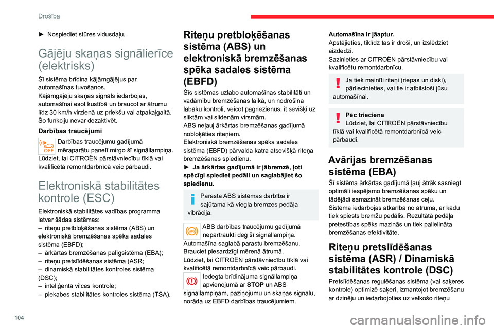 CITROEN JUMPER SPACETOURER 2021 Lietošanas Instrukcija (in Latvian) 104
Drošība
► Nospiediet stūres vidusdaļu.
Gājēju skaņas signālierīce
(elektrisks)
Šī sistēma brīdina kājāmgājējus par
automašīnas tuvošanos.
Kājāmgājēju skaņas signāls i CITROEN JUMPER SPACETOURER 2021 Lietošanas Instrukcija (in Latvian) 104
Drošība
► Nospiediet stūres vidusdaļu.
Gājēju skaņas signālierīce
(elektrisks)
Šī sistēma brīdina kājāmgājējus par
automašīnas tuvošanos.
Kājāmgājēju skaņas signāls i