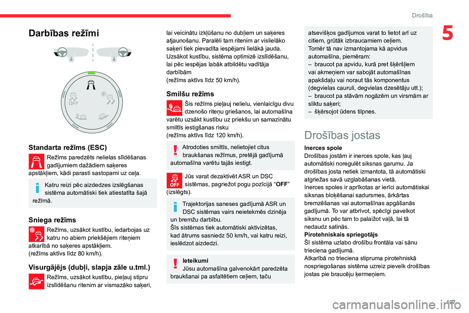 CITROEN JUMPER SPACETOURER 2021 Lietošanas Instrukcija (in Latvian) 107
Drošība
5Darbības režīmi
Standarta režīms (ESC)
Režīms paredzēts nelielas slīdēšanas
gadījumiem dažādiem saķeres
apstākļiem, kādi parasti sastopami uz ceļa.
Katru rei CITROEN JUMPER SPACETOURER 2021 Lietošanas Instrukcija (in Latvian) 107
Drošība
5Darbības režīmi
Standarta režīms (ESC)
Režīms paredzēts nelielas slīdēšanas
gadījumiem dažādiem saķeres
apstākļiem, kādi parasti sastopami uz ceļa.
Katru rei