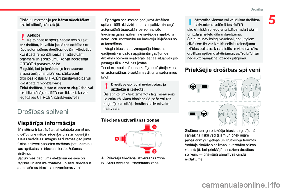 CITROEN JUMPER SPACETOURER 2021  Lietošanas Instrukcija (in Latvian) 111
Drošība
5Plašāku informāciju par bērnu sēdeklīšiem, 
skatiet attiecīgajā sadaļā.
Apkope
Kā to nosaka spēkā esošie tiesību akti 
par drošību, lai veiktu jebkādas darbības ar 
