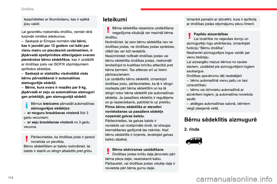 CITROEN JUMPER SPACETOURER 2021  Lietošanas Instrukcija (in Latvian) 11 4
Drošība
Iepazīstieties ar likumdošanu, kas ir spēkā 
jūsu valstī.
Lai garantētu maksimālu drošību, ņemiet vērā 
turpmāk minētos ieteikumus.
–
 
Saskaņā ar Eiropas normām  vi