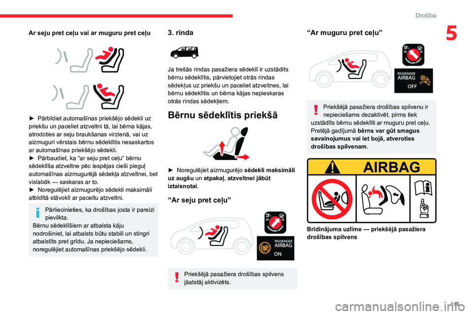 CITROEN JUMPER SPACETOURER 2021 Lietošanas Instrukcija (in Latvian) 11 5
Drošība
5Ar seju pret ceļu vai ar muguru pret ceļu
► Pārbīdiet automašīnas priekšējo sēdekli uz
priekšu un paceliet atzveltni tā, lai bērna kājas,
atrodoties ar seju br CITROEN JUMPER SPACETOURER 2021 Lietošanas Instrukcija (in Latvian) 11 5
Drošība
5Ar seju pret ceļu vai ar muguru pret ceļu
► Pārbīdiet automašīnas priekšējo sēdekli uz
priekšu un paceliet atzveltni tā, lai bērna kājas,
atrodoties ar seju br