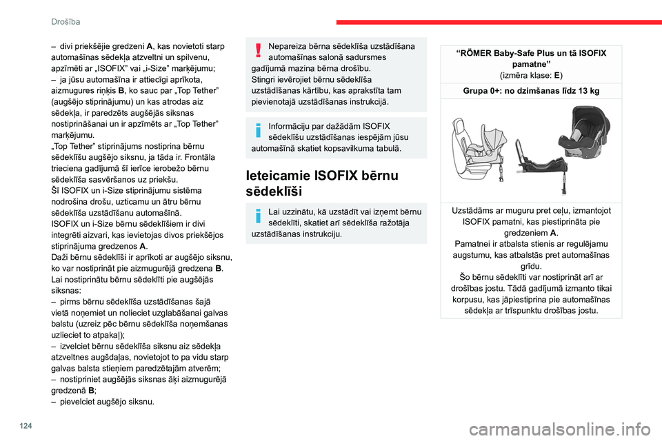 CITROEN JUMPER SPACETOURER 2021  Lietošanas Instrukcija (in Latvian) 124
Drošība
– divi priekšējie gredzeni A , kas novietoti starp 
automašīnas sēdekļa atzveltni un spilvenu, 
apzīmēti ar „ISOFIX” vai „i-Size” marķējumu;
–
 
ja jūsu automašī