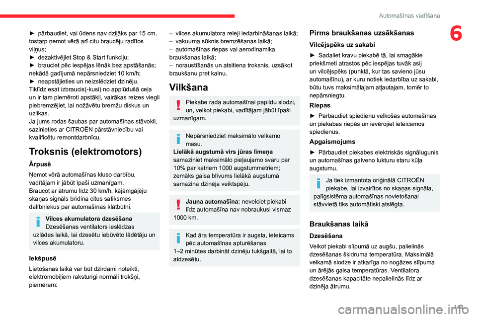CITROEN JUMPER SPACETOURER 2021 Lietošanas Instrukcija (in Latvian) 143
Automašīnas vadīšana
6► pārbaudiet, vai ūdens nav dziļāks par 15 cm,
tostarp ņemot vērā arī citu braucēju radītos
viļņus;
►
dezaktivējiet Stop & Start funkciju;
►
br CITROEN JUMPER SPACETOURER 2021 Lietošanas Instrukcija (in Latvian) 143
Automašīnas vadīšana
6► pārbaudiet, vai ūdens nav dziļāks par 15 cm,
tostarp ņemot vērā arī citu braucēju radītos
viļņus;
►
dezaktivējiet Stop & Start funkciju;
►
br