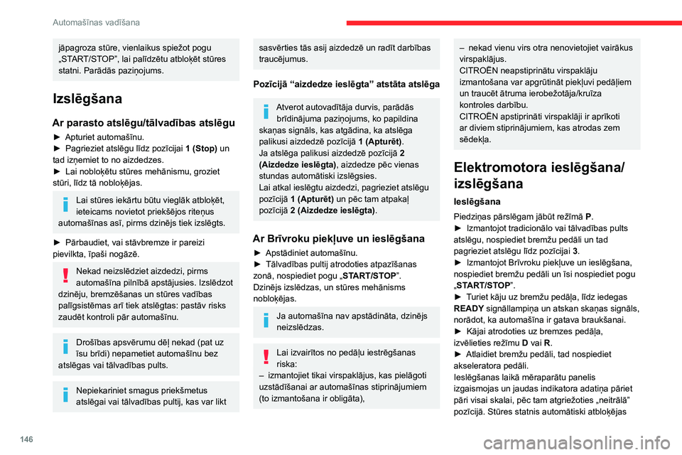 CITROEN JUMPER SPACETOURER 2021 Lietošanas Instrukcija (in Latvian) 146
Automašīnas vadīšana
jāpagroza stūre, vienlaikus spiežot pogu
„START/STOP”, lai palīdzētu atbloķēt stūres
statni. Parādās paziņojums.
Izslēgšana
Ar parasto atslēgu/tālvad CITROEN JUMPER SPACETOURER 2021 Lietošanas Instrukcija (in Latvian) 146
Automašīnas vadīšana
jāpagroza stūre, vienlaikus spiežot pogu
„START/STOP”, lai palīdzētu atbloķēt stūres
statni. Parādās paziņojums.
Izslēgšana
Ar parasto atslēgu/tālvad