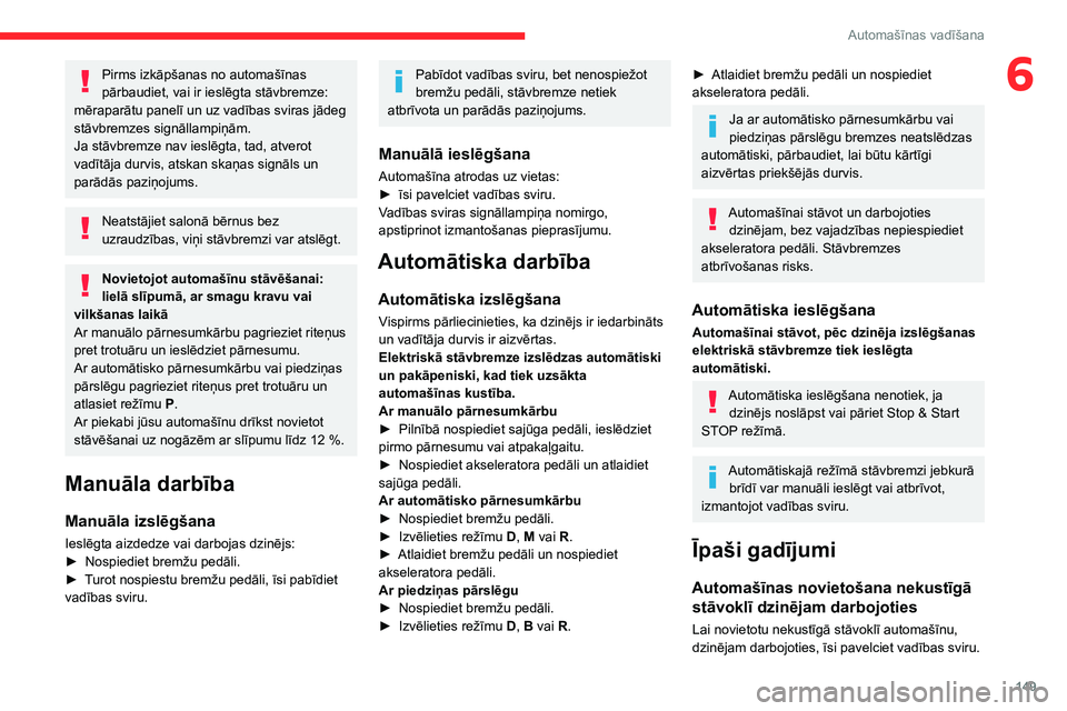 CITROEN JUMPER SPACETOURER 2021 Lietošanas Instrukcija (in Latvian) 149
Automašīnas vadīšana
6Pirms izkāpšanas no automašīnas
pārbaudiet, vai ir ieslēgta stāvbremze:
mēraparātu panelī un uz vadības sviras jādeg
stāvbremzes signāllampiņām.
Ja st CITROEN JUMPER SPACETOURER 2021 Lietošanas Instrukcija (in Latvian) 149
Automašīnas vadīšana
6Pirms izkāpšanas no automašīnas
pārbaudiet, vai ir ieslēgta stāvbremze:
mēraparātu panelī un uz vadības sviras jādeg
stāvbremzes signāllampiņām.
Ja st