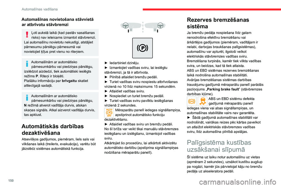 CITROEN JUMPER SPACETOURER 2021 Lietošanas Instrukcija (in Latvian) 150
Automašīnas vadīšana
Automašīnas novietošana stāvvietā ar atbrīvotu stāvbremzi
Ļoti aukstā laikā (kad pastāv sasalšanas
risks) nav ieteicams izmantot stāvbremzi.
Lai automašīnu CITROEN JUMPER SPACETOURER 2021 Lietošanas Instrukcija (in Latvian) 150
Automašīnas vadīšana
Automašīnas novietošana stāvvietā ar atbrīvotu stāvbremzi
Ļoti aukstā laikā (kad pastāv sasalšanas
risks) nav ieteicams izmantot stāvbremzi.
Lai automašīnu