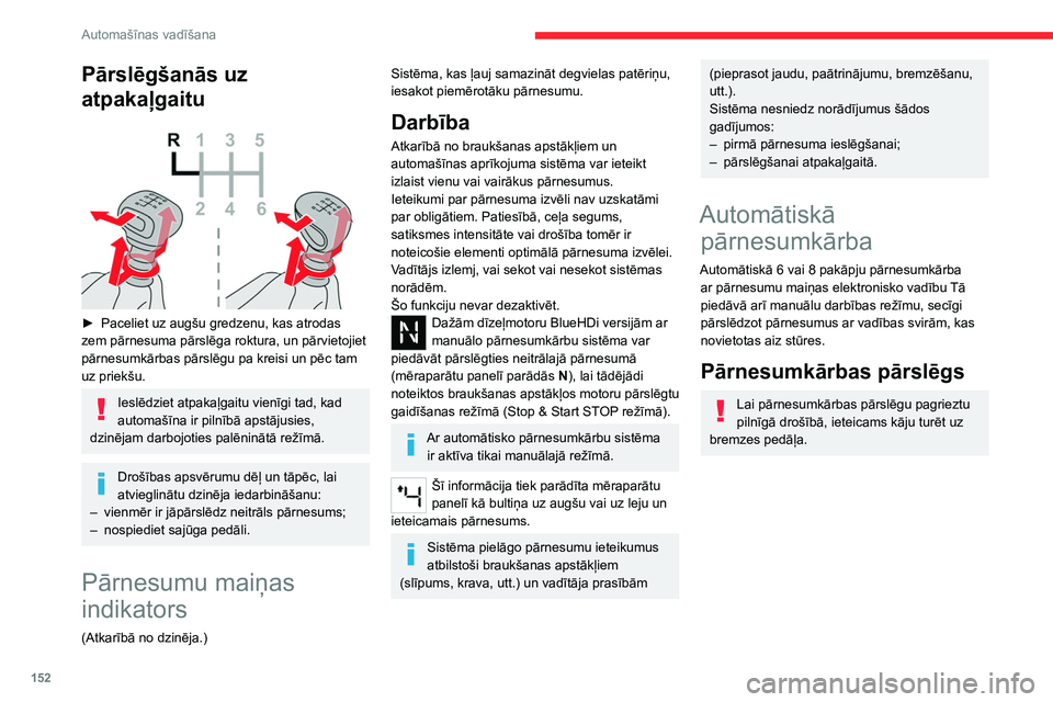 CITROEN JUMPER SPACETOURER 2021 Lietošanas Instrukcija (in Latvian) 152
Automašīnas vadīšana
Pārslēgšanās uz
atpakaļgaitu
► Paceliet uz augšu gredzenu, kas atrodas
zem pārnesuma pārslēga roktura, un pārvietojiet
pārnesumkārbas pārslēgu pa kr CITROEN JUMPER SPACETOURER 2021 Lietošanas Instrukcija (in Latvian) 152
Automašīnas vadīšana
Pārslēgšanās uz
atpakaļgaitu
► Paceliet uz augšu gredzenu, kas atrodas
zem pārnesuma pārslēga roktura, un pārvietojiet
pārnesumkārbas pārslēgu pa kr