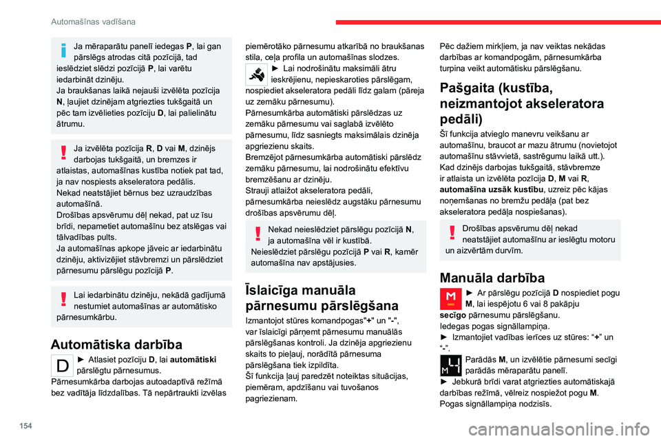 CITROEN JUMPER SPACETOURER 2021 Lietošanas Instrukcija (in Latvian) 154
Automašīnas vadīšana
Ja mēraparātu panelī iedegas P, lai gan
pārslēgs atrodas citā pozīcijā, tad
ieslēdziet slēdzi pozīcijā P, lai varētu
iedarbināt dzinēju.
Ja braukšanas CITROEN JUMPER SPACETOURER 2021 Lietošanas Instrukcija (in Latvian) 154
Automašīnas vadīšana
Ja mēraparātu panelī iedegas P, lai gan
pārslēgs atrodas citā pozīcijā, tad
ieslēdziet slēdzi pozīcijā P, lai varētu
iedarbināt dzinēju.
Ja braukšanas