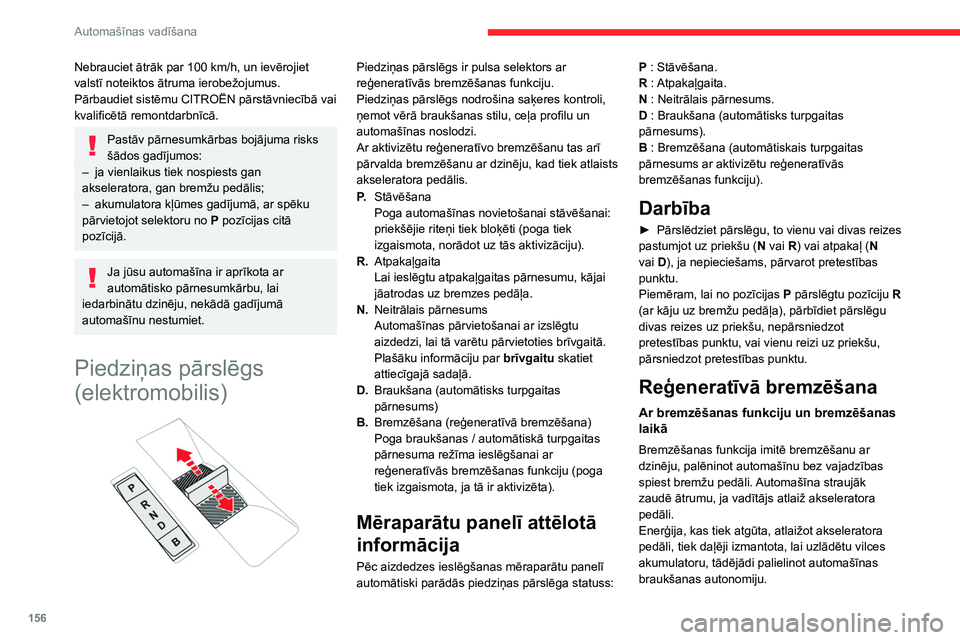 CITROEN JUMPER SPACETOURER 2021 Lietošanas Instrukcija (in Latvian) 156
Automašīnas vadīšana
Nebrauciet ātrāk par 100 km/h, un ievērojiet
valstī noteiktos ātruma ierobežojumus.
Pārbaudiet sistēmu CITROËN pārstāvniecībā vai
kvalificētā remontdarbn CITROEN JUMPER SPACETOURER 2021 Lietošanas Instrukcija (in Latvian) 156
Automašīnas vadīšana
Nebrauciet ātrāk par 100 km/h, un ievērojiet
valstī noteiktos ātruma ierobežojumus.
Pārbaudiet sistēmu CITROËN pārstāvniecībā vai
kvalificētā remontdarbn