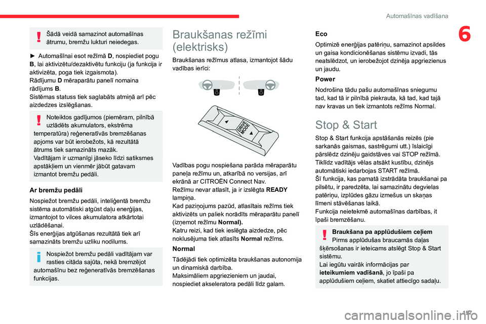 CITROEN JUMPER SPACETOURER 2021 Lietošanas Instrukcija (in Latvian) 157
Automašīnas vadīšana
6Šādā veidā samazinot automašīnas
ātrumu, bremžu lukturi neiedegas.
►
Automašīnai esot režīmā
D, nospiediet pogu
B, lai aktivizētu/dezaktivētu funkc CITROEN JUMPER SPACETOURER 2021 Lietošanas Instrukcija (in Latvian) 157
Automašīnas vadīšana
6Šādā veidā samazinot automašīnas
ātrumu, bremžu lukturi neiedegas.
►
Automašīnai esot režīmā
D, nospiediet pogu
B, lai aktivizētu/dezaktivētu funkc