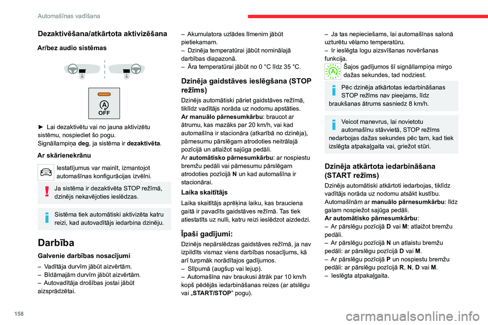 CITROEN JUMPER SPACETOURER 2021 Lietošanas Instrukcija (in Latvian) 158
Automašīnas vadīšana
Dezaktivēšana/atkārtota aktivizēšana
Ar/bez audio sistēmas
► Lai dezaktivētu vai no jauna aktivizētu
sistēmu, nospiediet šo pogu.
Signāllampiņa deg CITROEN JUMPER SPACETOURER 2021 Lietošanas Instrukcija (in Latvian) 158
Automašīnas vadīšana
Dezaktivēšana/atkārtota aktivizēšana
Ar/bez audio sistēmas
► Lai dezaktivētu vai no jauna aktivizētu
sistēmu, nospiediet šo pogu.
Signāllampiņa deg