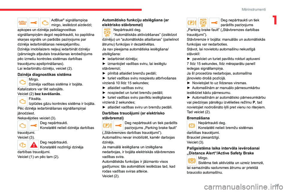 CITROEN JUMPER SPACETOURER 2021  Lietošanas Instrukcija (in Latvian) 15
Mērinstrumenti
1AdBlue® signāllampiņa 
mirgo, ieslēdzot aizdedzi; 
apkopes un dzinēja pašdiagnostikas 
signāllampiņām degot nepārtraukti, ko papildina 
skaņas signāls un parādās pazi