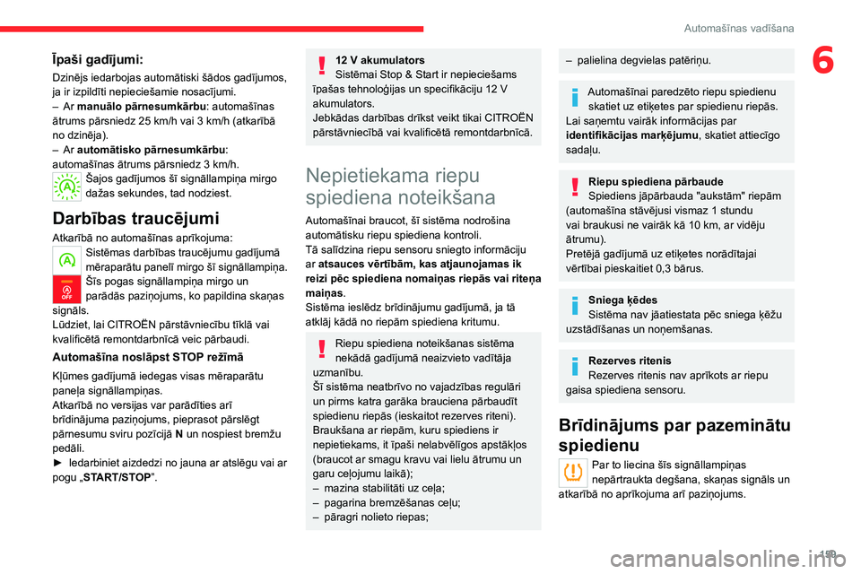 CITROEN JUMPER SPACETOURER 2021 Lietošanas Instrukcija (in Latvian) 159
Automašīnas vadīšana
6Īpaši gadījumi:
Dzinējs iedarbojas automātiski šādos gadījumos,
ja ir izpildīti nepieciešamie nosacījumi.
– Ar manuālo pārnesumkārbu: automašīnas
ā CITROEN JUMPER SPACETOURER 2021 Lietošanas Instrukcija (in Latvian) 159
Automašīnas vadīšana
6Īpaši gadījumi:
Dzinējs iedarbojas automātiski šādos gadījumos,
ja ir izpildīti nepieciešamie nosacījumi.
– Ar manuālo pārnesumkārbu: automašīnas
ā