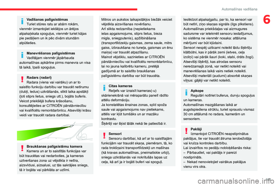 CITROEN JUMPER SPACETOURER 2021 Lietošanas Instrukcija (in Latvian) 161
Automašīnas vadīšana
6Vadīšanas palīgsistēmas
Turiet stūres ratu ar abām rokām,
vienmēr izmantojiet iekšējos un ārējos
atpakaļskata spoguļus, vienmēr turiet kājas
pie pedā CITROEN JUMPER SPACETOURER 2021 Lietošanas Instrukcija (in Latvian) 161
Automašīnas vadīšana
6Vadīšanas palīgsistēmas
Turiet stūres ratu ar abām rokām,
vienmēr izmantojiet iekšējos un ārējos
atpakaļskata spoguļus, vienmēr turiet kājas
pie pedā