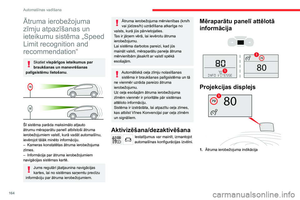 CITROEN JUMPER SPACETOURER 2021 Lietošanas Instrukcija (in Latvian) 164
Automašīnas vadīšana
Ātruma ierobežojuma
zīmju atpazīšanas un
ieteikumu sistēma „Speed
Limit recognition and
recommendation“
Skatiet vispārīgos ieteikumus par
braukšanas un m CITROEN JUMPER SPACETOURER 2021 Lietošanas Instrukcija (in Latvian) 164
Automašīnas vadīšana
Ātruma ierobežojuma
zīmju atpazīšanas un
ieteikumu sistēma „Speed
Limit recognition and
recommendation“
Skatiet vispārīgos ieteikumus par
braukšanas un m