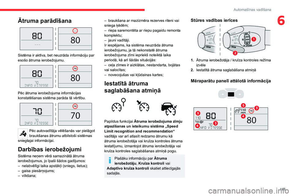 CITROEN JUMPER SPACETOURER 2021 Lietošanas Instrukcija (in Latvian) 165
Automašīnas vadīšana
6Ātruma parādīšana
Sistēma ir aktīva, bet neuzrāda informāciju par
esošo ātruma ierobežojumu.
Pēc ātruma ierobežojuma informācijas
konstatēšanas CITROEN JUMPER SPACETOURER 2021 Lietošanas Instrukcija (in Latvian) 165
Automašīnas vadīšana
6Ātruma parādīšana
Sistēma ir aktīva, bet neuzrāda informāciju par
esošo ātruma ierobežojumu.
Pēc ātruma ierobežojuma informācijas
konstatēšanas