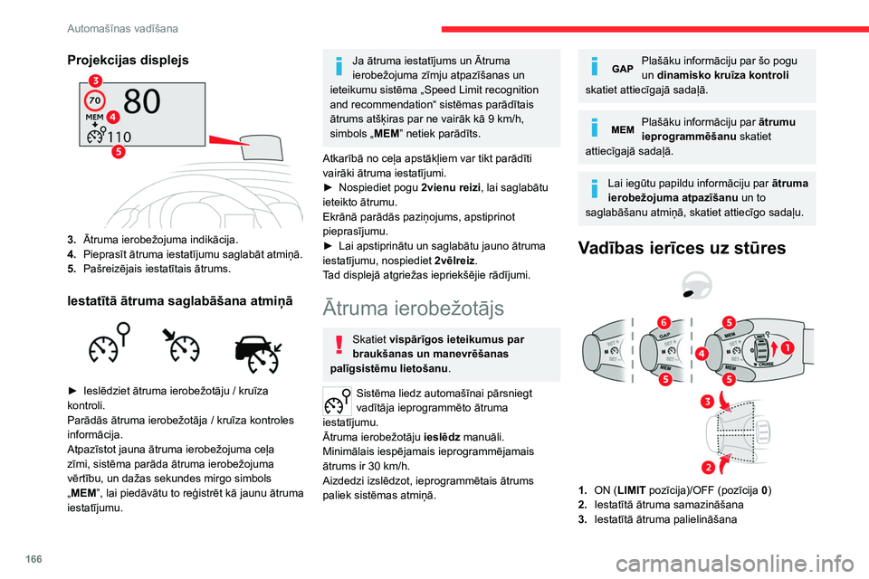 CITROEN JUMPER SPACETOURER 2021 Lietošanas Instrukcija (in Latvian) 166
Automašīnas vadīšana
Projekcijas displejs
3.Ātruma ierobežojuma indikācija.
4. Pieprasīt ātruma iestatījumu saglabāt atmiņā.
5. Pašreizējais iestatītais ātrums.
Iestatītā ātrum CITROEN JUMPER SPACETOURER 2021 Lietošanas Instrukcija (in Latvian) 166
Automašīnas vadīšana
Projekcijas displejs
3.Ātruma ierobežojuma indikācija.
4. Pieprasīt ātruma iestatījumu saglabāt atmiņā.
5. Pašreizējais iestatītais ātrums.
Iestatītā ātrum