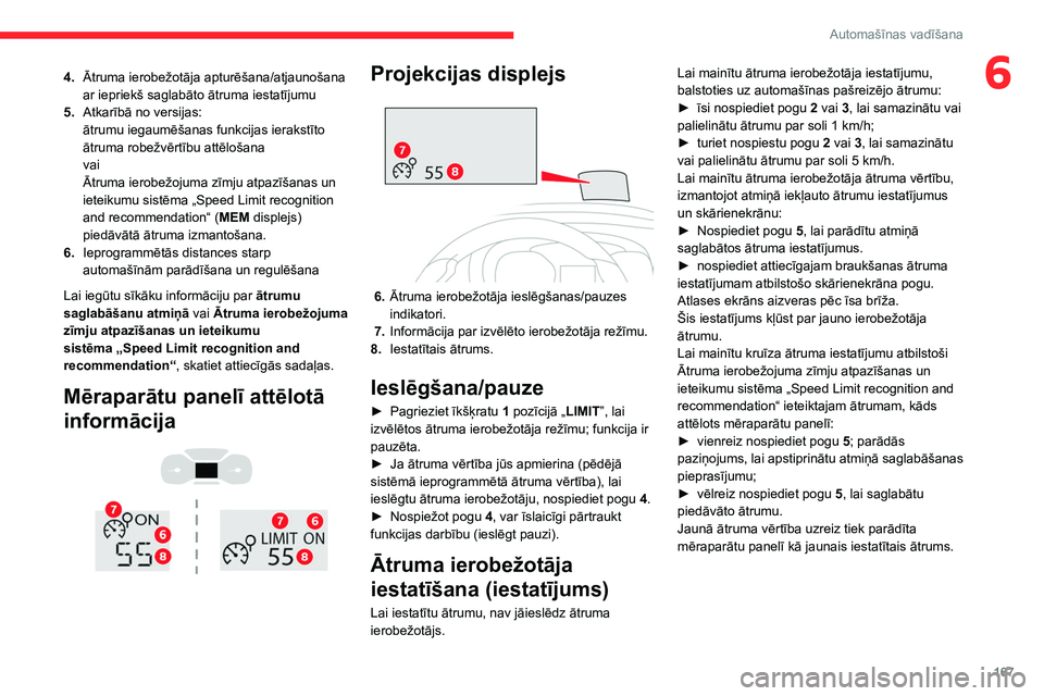 CITROEN JUMPER SPACETOURER 2021 Lietošanas Instrukcija (in Latvian) 167
Automašīnas vadīšana
64.Ātruma ierobežotāja apturēšana/atjaunošana
ar iepriekš saglabāto ātruma iestatījumu
5. Atkarībā no versijas:
ātrumu iegaumēšanas funkcijas ierakstīto
CITROEN JUMPER SPACETOURER 2021 Lietošanas Instrukcija (in Latvian) 167
Automašīnas vadīšana
64.Ātruma ierobežotāja apturēšana/atjaunošana
ar iepriekš saglabāto ātruma iestatījumu
5. Atkarībā no versijas:
ātrumu iegaumēšanas funkcijas ierakstīto