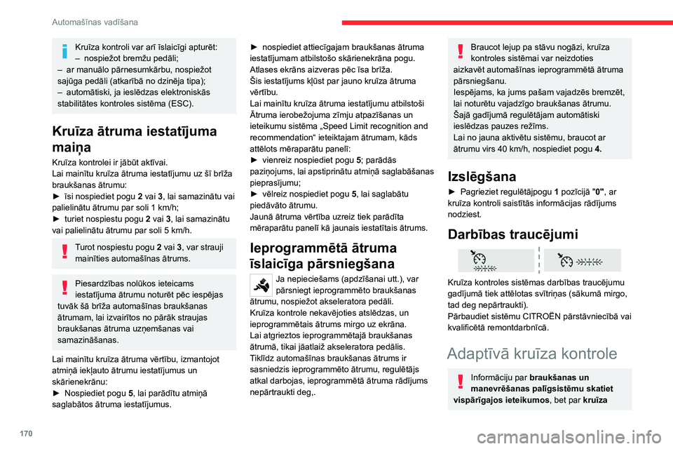 CITROEN JUMPER SPACETOURER 2021 Lietošanas Instrukcija (in Latvian) 170
Automašīnas vadīšana
Kruīza kontroli var arī īslaicīgi apturēt:
– nospiežot bremžu pedāli;
–
ar manuālo pārnesumkārbu, nospiežot
sajūga pedāli (atkarībā no dzinēja tipa CITROEN JUMPER SPACETOURER 2021 Lietošanas Instrukcija (in Latvian) 170
Automašīnas vadīšana
Kruīza kontroli var arī īslaicīgi apturēt:
– nospiežot bremžu pedāli;
–
ar manuālo pārnesumkārbu, nospiežot
sajūga pedāli (atkarībā no dzinēja tipa