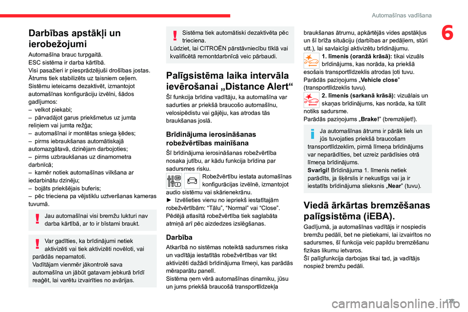 CITROEN JUMPER SPACETOURER 2021 Lietošanas Instrukcija (in Latvian) 175
Automašīnas vadīšana
6Darbības apstākļi un
ierobežojumi
Automašīna brauc turpgaitā.
ESC sistēma ir darba kārtībā.
Visi pasažieri ir piesprādzējuši drošības jostas.
Ātrums ti CITROEN JUMPER SPACETOURER 2021 Lietošanas Instrukcija (in Latvian) 175
Automašīnas vadīšana
6Darbības apstākļi un
ierobežojumi
Automašīna brauc turpgaitā.
ESC sistēma ir darba kārtībā.
Visi pasažieri ir piesprādzējuši drošības jostas.
Ātrums ti