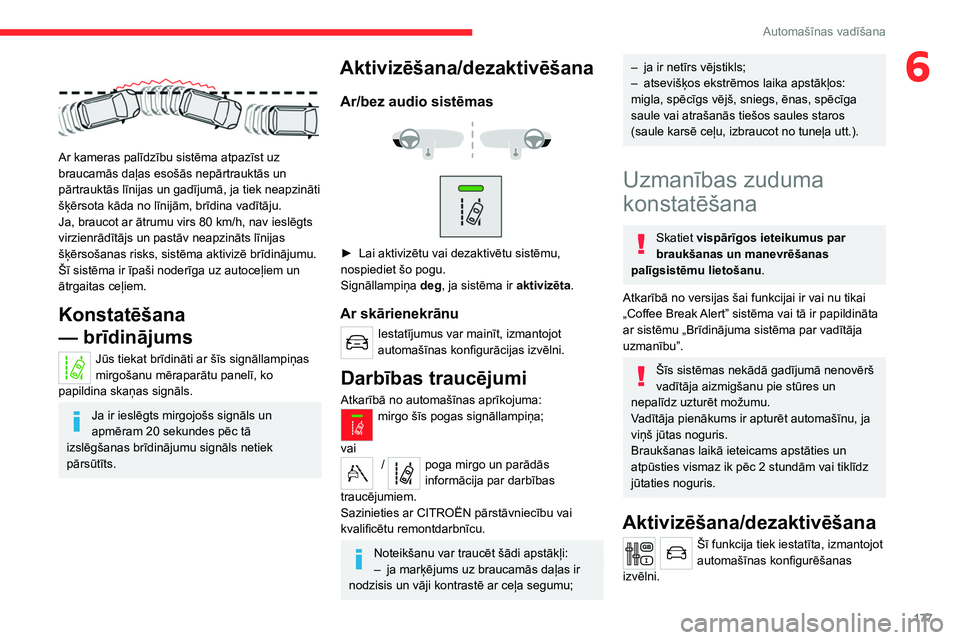 CITROEN JUMPER SPACETOURER 2021 Lietošanas Instrukcija (in Latvian) 177
Automašīnas vadīšana
6
Ar kameras palīdzību sistēma atpazīst uz
braucamās daļas esošās nepārtrauktās un
pārtrauktās līnijas un gadījumā, ja tiek neapzināti
šķērsota k CITROEN JUMPER SPACETOURER 2021 Lietošanas Instrukcija (in Latvian) 177
Automašīnas vadīšana
6
Ar kameras palīdzību sistēma atpazīst uz
braucamās daļas esošās nepārtrauktās un
pārtrauktās līnijas un gadījumā, ja tiek neapzināti
šķērsota k