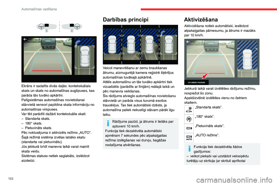 CITROEN JUMPER SPACETOURER 2021  Lietošanas Instrukcija (in Latvian) 182
Automašīnas vadīšana
 
 
 
 
Ekrāns ir sadalīts divās daļās: kontekstuālais 
skats un skats no automašīnas augšpuses, kas 
parāda tās tuvāko apkārtni.
Palīgsistēmas automašīna