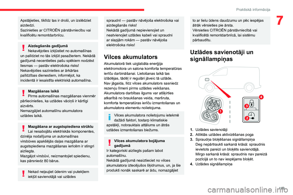 CITROEN JUMPER SPACETOURER 2021 Lietošanas Instrukcija (in Latvian) 189
Praktiskā informācija
7Apstājieties, tiklīdz tas ir droši, un izslēdziet
aizdedzi.
Sazinieties ar CITROËN pārstāvniecību vai
kvalificētu remontdarbnīcu.
Aizdegšanās gadījumā
Neka CITROEN JUMPER SPACETOURER 2021 Lietošanas Instrukcija (in Latvian) 189
Praktiskā informācija
7Apstājieties, tiklīdz tas ir droši, un izslēdziet
aizdedzi.
Sazinieties ar CITROËN pārstāvniecību vai
kvalificētu remontdarbnīcu.
Aizdegšanās gadījumā
Neka