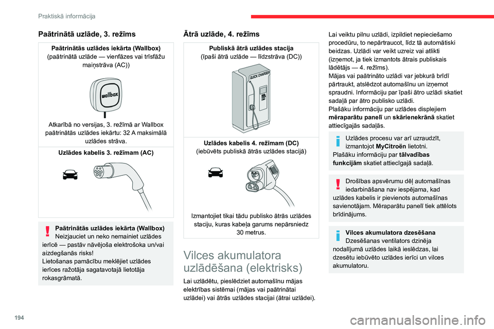 CITROEN JUMPER SPACETOURER 2021 Lietošanas Instrukcija (in Latvian) 194
Praktiskā informācija
Automašīna netiek izmantota 1 līdz
12 mēnešus
Izlādējiet vilces akumulatoru līdz 2 vai
3 atzīmēm uzlādes līmeņa indikatorā, kas
redzams mēraparātu panel CITROEN JUMPER SPACETOURER 2021 Lietošanas Instrukcija (in Latvian) 194
Praktiskā informācija
Automašīna netiek izmantota 1 līdz
12 mēnešus
Izlādējiet vilces akumulatoru līdz 2 vai
3 atzīmēm uzlādes līmeņa indikatorā, kas
redzams mēraparātu panel