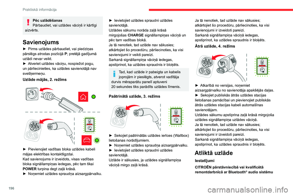 CITROEN JUMPER SPACETOURER 2021  Lietošanas Instrukcija (in Latvian) 196
Praktiskā informācija
Pēc uzlādēšanas
Pārbaudiet, vai uzlādes vāciņš ir kārtīgi 
aizvērts.
Savienojums
► Pirms uzlādes pārbaudiet, vai piedziņas 
pārslēgs atrodas pozīcijā  