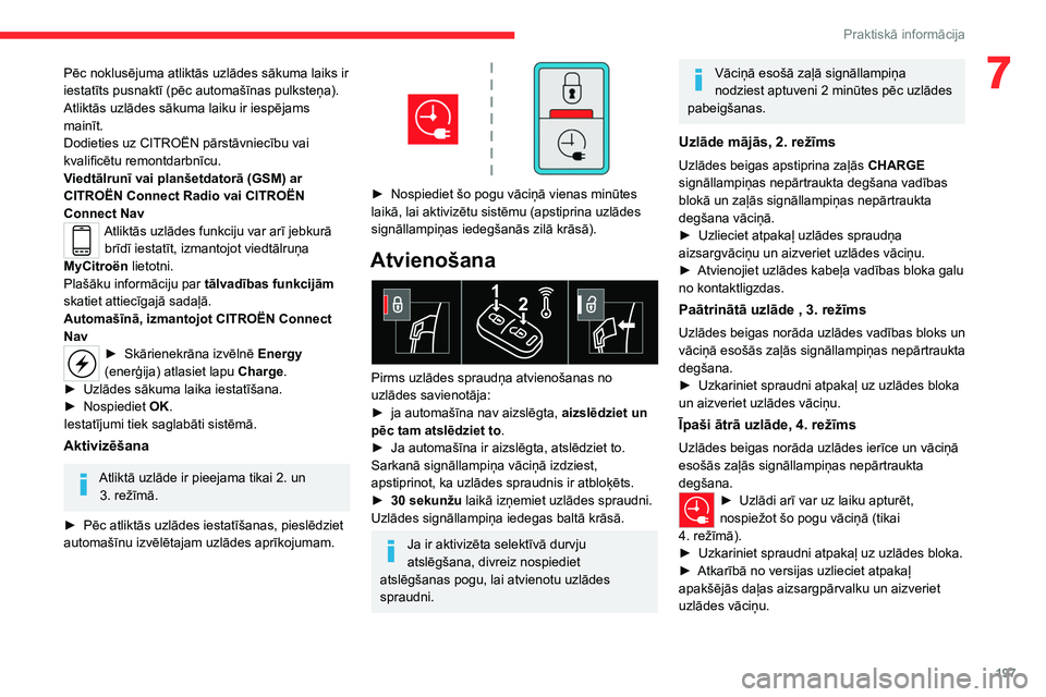 CITROEN JUMPER SPACETOURER 2021  Lietošanas Instrukcija (in Latvian) 197
Praktiskā informācija
7Pēc noklusējuma atliktās uzlādes sākuma laiks ir 
iestatīts pusnaktī (pēc automašīnas pulksteņa).
Atliktās uzlādes sākuma laiku ir iespējams 
mainīt.
Dodie