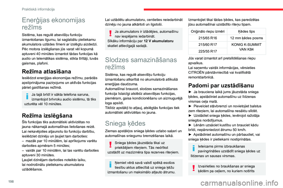 CITROEN JUMPER SPACETOURER 2021 Lietošanas Instrukcija (in Latvian) 198
Praktiskā informācija
sniegs, lai nesabojātu automašīnas riepas un
ceļa segumu. Ja automašīnai ir vieglmetāla
diski, pārliecinieties, ka neviena ķēdes vai tās
stiprinājumu daļa n CITROEN JUMPER SPACETOURER 2021 Lietošanas Instrukcija (in Latvian) 198
Praktiskā informācija
sniegs, lai nesabojātu automašīnas riepas un
ceļa segumu. Ja automašīnai ir vieglmetāla
diski, pārliecinieties, ka neviena ķēdes vai tās
stiprinājumu daļa n