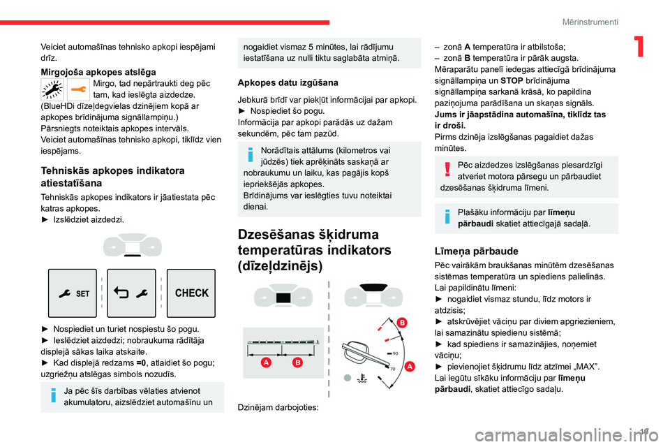 CITROEN JUMPER SPACETOURER 2021  Lietošanas Instrukcija (in Latvian) 19
Mērinstrumenti
1Veiciet automašīnas tehnisko apkopi iespējami 
drīz.
Mirgojoša apkopes atslēgaMirgo, tad nepārtraukti deg pēc 
tam, kad ieslēgta aizdedze.
(BlueHDi dīzeļdegvielas dzinē