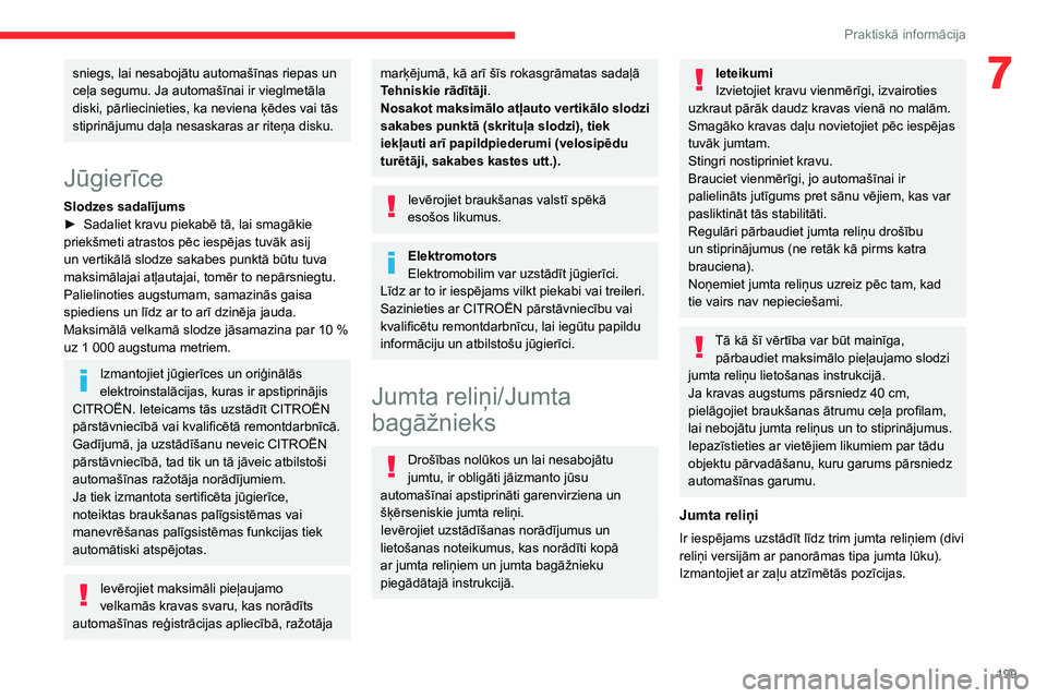 CITROEN JUMPER SPACETOURER 2021 Lietošanas Instrukcija (in Latvian) 199
Praktiskā informācija
7sniegs, lai nesabojātu automašīnas riepas un
ceļa segumu. Ja automašīnai ir vieglmetāla
diski, pārliecinieties, ka neviena ķēdes vai tās
stiprinājumu daļa CITROEN JUMPER SPACETOURER 2021 Lietošanas Instrukcija (in Latvian) 199
Praktiskā informācija
7sniegs, lai nesabojātu automašīnas riepas un
ceļa segumu. Ja automašīnai ir vieglmetāla
diski, pārliecinieties, ka neviena ķēdes vai tās
stiprinājumu daļa